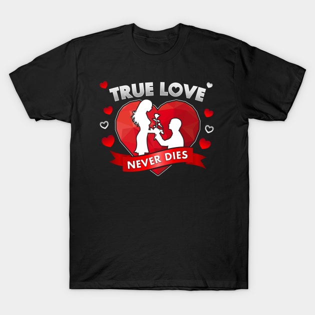 True Love Never Dies T-Shirt by JonWKhoo